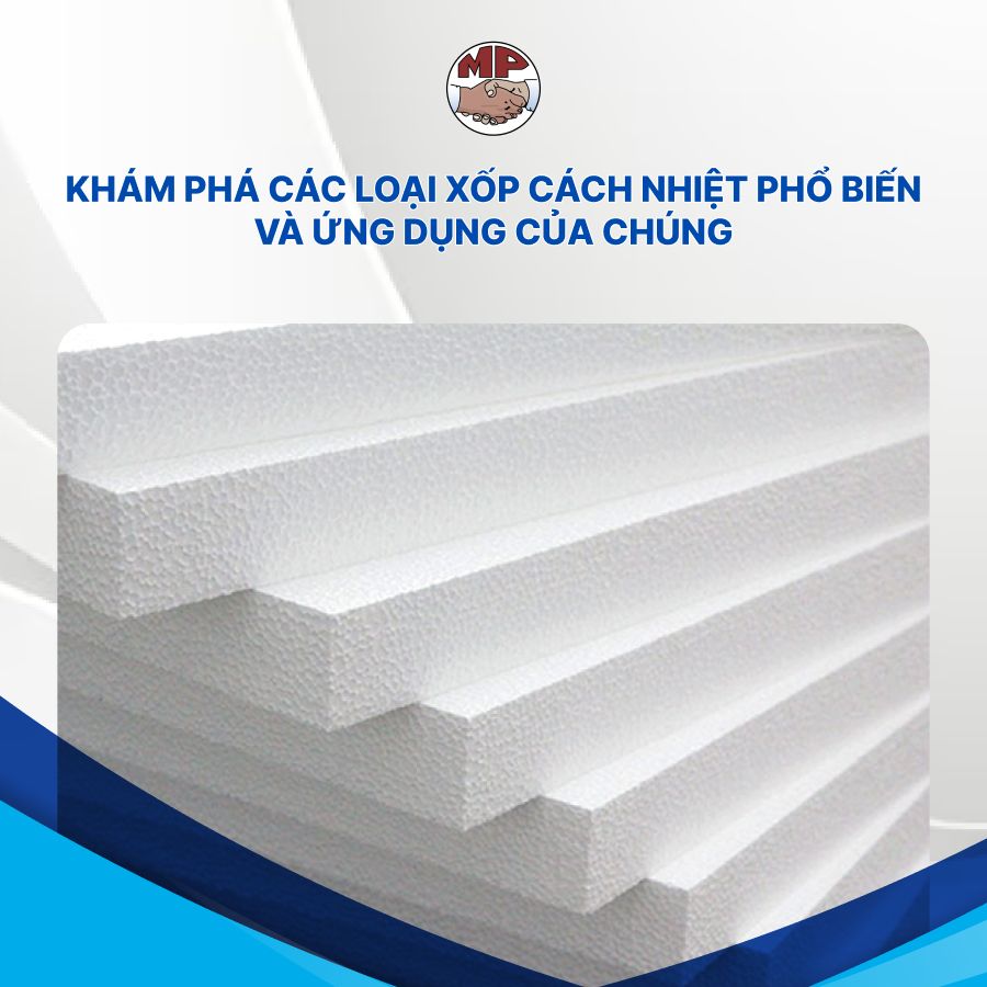 Khám phá các loại xốp cách nhiệt phổ biến và ứng dụng của chúng